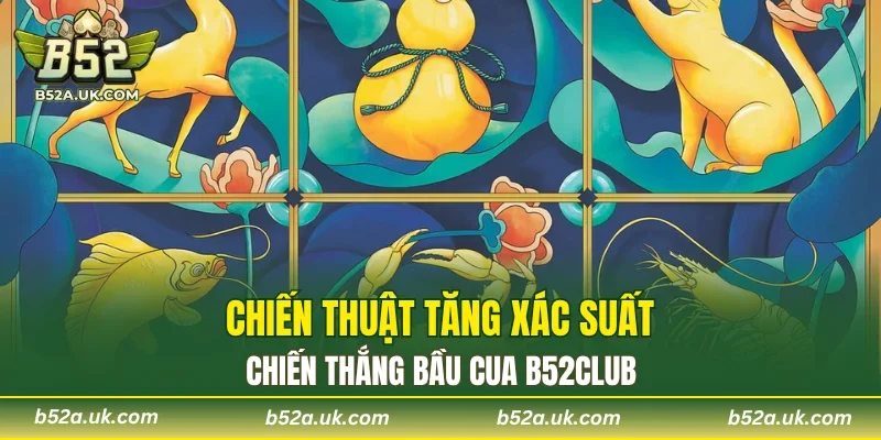 Chiến thuật bầu cua B52CLUB nếu bạn có vốn lớn