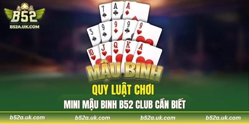 Quy luật chơi Mini Mậu Binh B52 CLUB cần biết