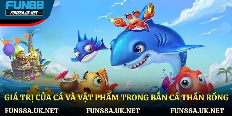 Giá trị của cá và vật phẩm trong bắn cá thần rồng