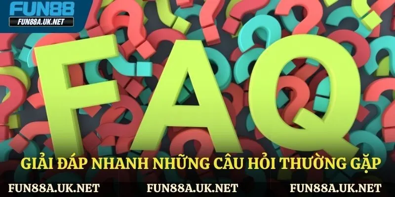 Những câu hỏi thường gặp tại FUN88