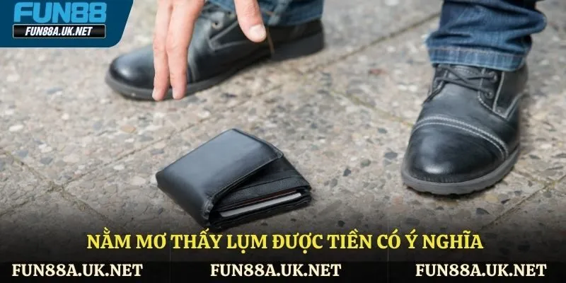Nằm mơ thấy lụm được tiền có ý nghĩa