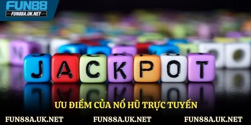 Ưu điểm của nổ hũ trực tuyến tại sân chơi uy tín